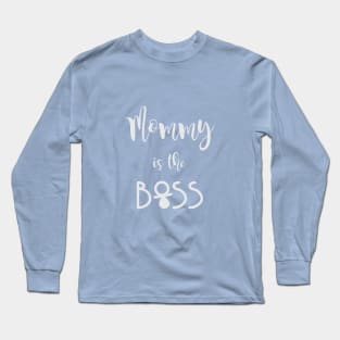 Mommy is the boss - quote Long Sleeve T-Shirt